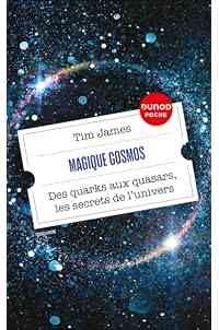 Magique cosmos: Des quarks aux quasars, les secrets de l'univers