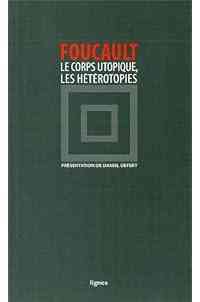 Le corps utopique: Suivi de Les hétérotopies