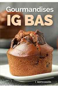 Gourmandises IG Bas: Recettes plaisir pour des Goûters et Desserts IG Bas faciles