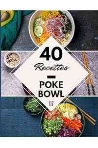 40 Recettes Poke Bowl: Un livre de recette bowl facile et pratique